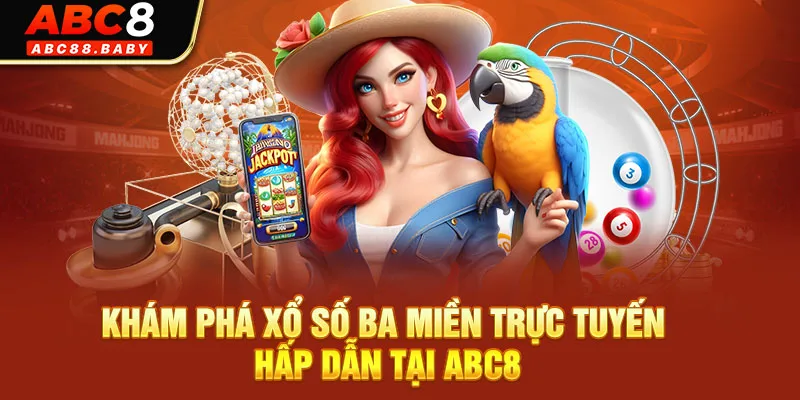 Khám Phá Xổ Số Ba Miền Trực Tuyến Hấp Dẫn Tại ABC8