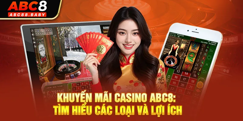 Khuyến Mãi Casino ABC8: Tìm Hiểu Các Loại và Lợi Ích